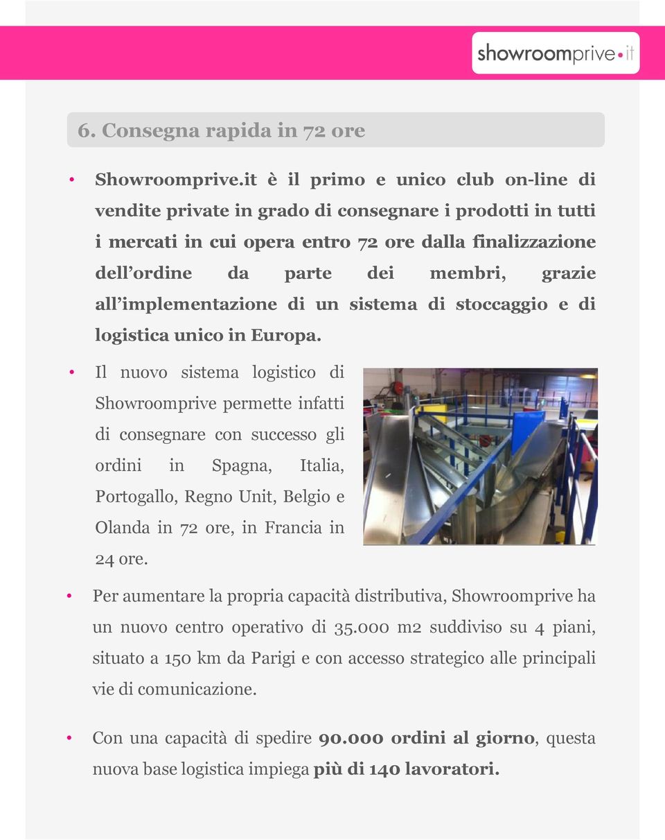 implementazione di un sistema di stoccaggio e di logistica unico in Europa.