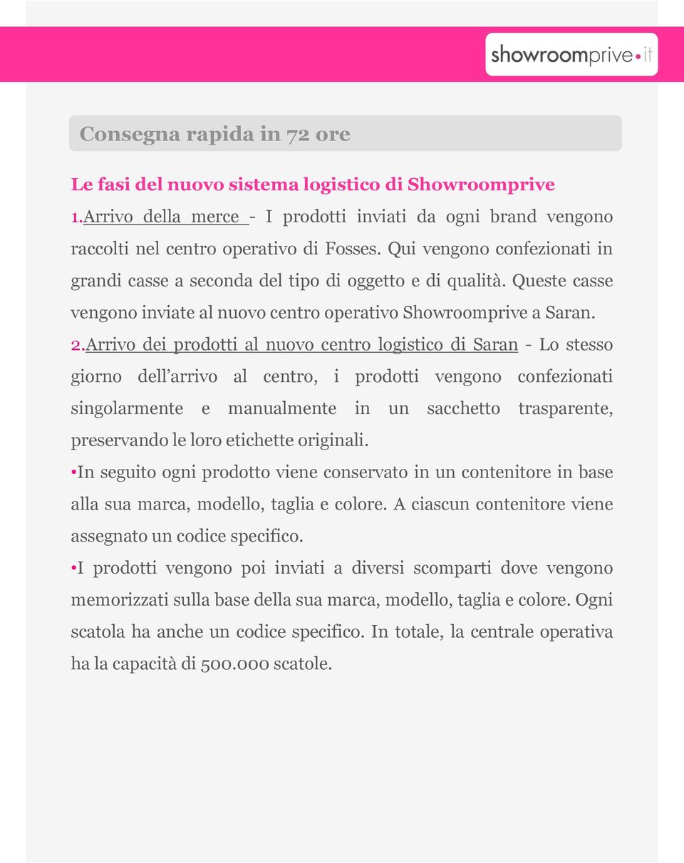 Arrivo dei prodotti al nuovo centro logistico di Saran - Lo stesso giorno dell arrivo al centro, i prodotti vengono confezionati singolarmente e manualmente in un sacchetto trasparente, preservando