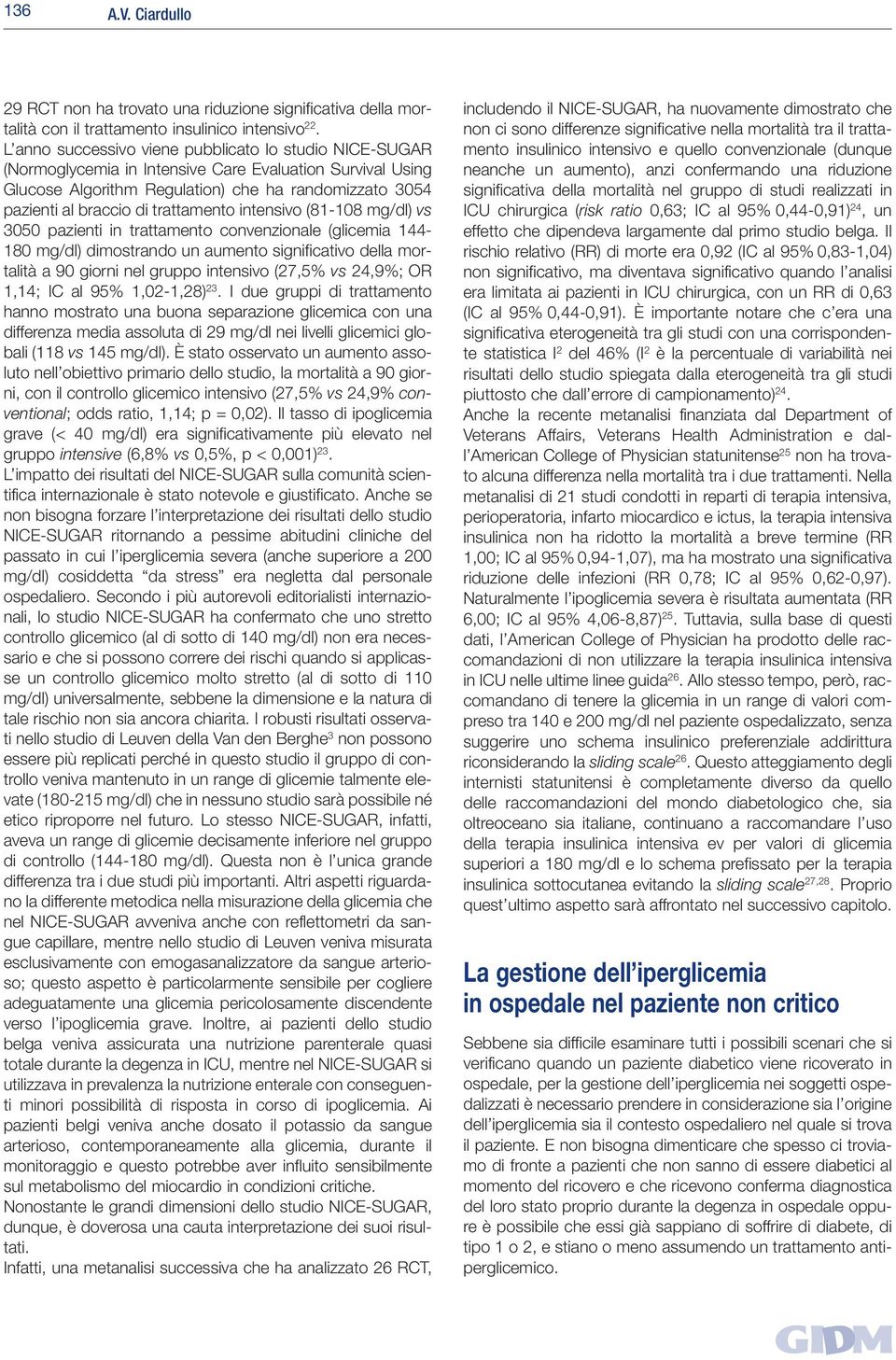 trattamento intensivo (81-108 mg/dl) vs 3050 pazienti in trattamento convenzionale (glicemia 144-180 mg/dl) dimostrando un aumento significativo della mortalità a 90 giorni nel gruppo intensivo