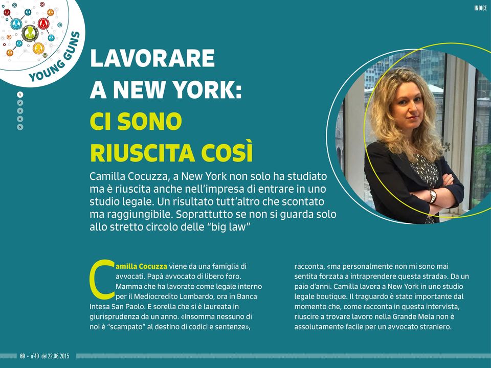 Papà avvocato di libero foro. Mamma che ha lavorato come legale interno per il Mediocredito Lombardo, ora in Banca Intesa San Paolo. E sorella che si è laureata in giurisprudenza da un anno.