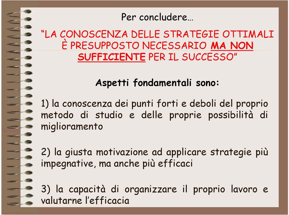 studio e delle proprie possibilità di miglioramento 2) la giusta motivazione ad applicare strategie più