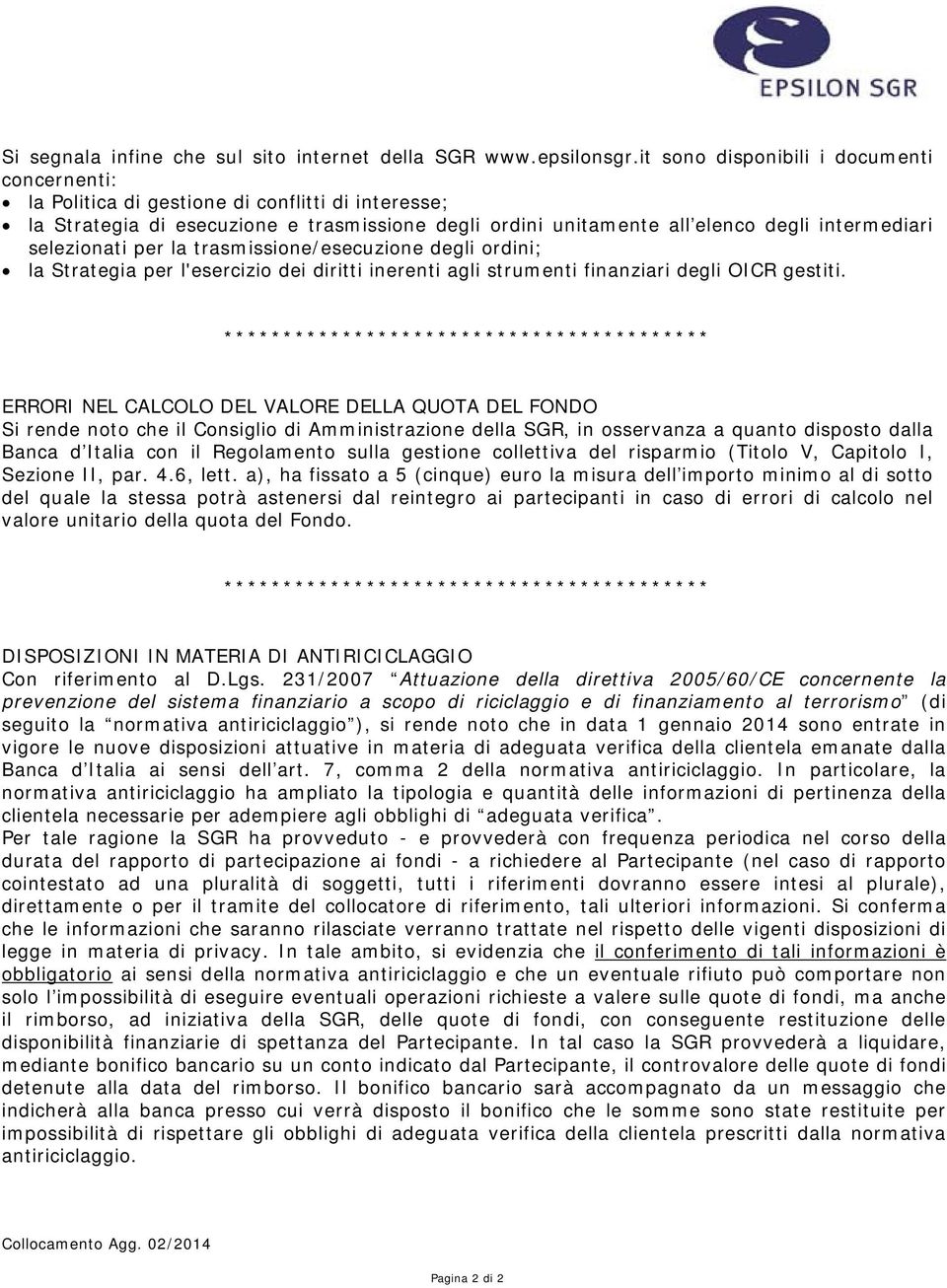 selezionati per la trasmissione/esecuzione degli ordini; la Strategia per l'esercizio dei diritti inerenti agli strumenti finanziari degli OICR gestiti.