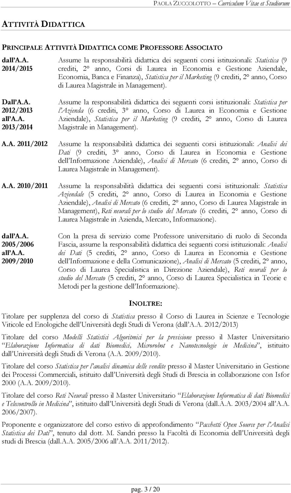 iendale, Economia, Banca e Finanza), Statistica per il Marketing (9 crediti, 2 anno, Corso di Laurea Magistrale in Management). Dall A.