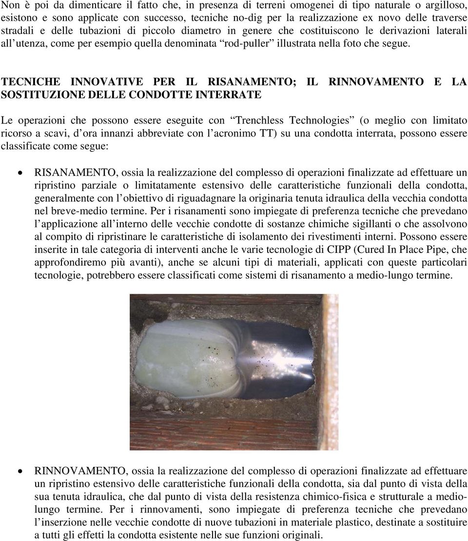 TECNICHE INNOVATIVE PER IL RISANAMENTO; IL RINNOVAMENTO E LA SOSTITUZIONE DELLE CONDOTTE INTERRATE Le operazioni che possono essere eseguite con Trenchless Technologies (o meglio con limitato ricorso