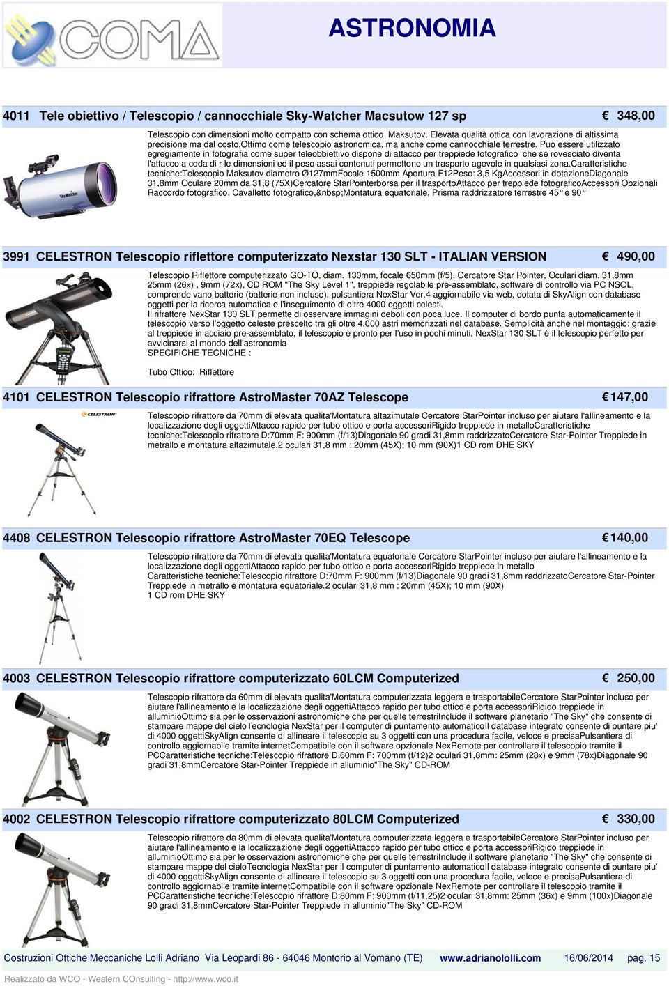 Può essere utilizzato egregiamente in fotografia come super teleobbiettivo dispone di attacco per treppiede fotografico che se rovesciato diventa l'attacco a coda di r le dimensioni ed il peso assai