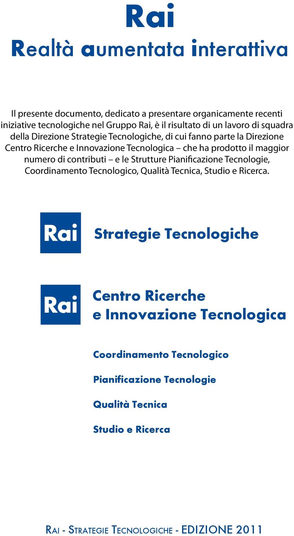 maggior numero di contributi e le Strutture Pianificazione Tecnologie, Coordinamento Tecnologico, Qualità Tecnica, Studio e Ricerca.