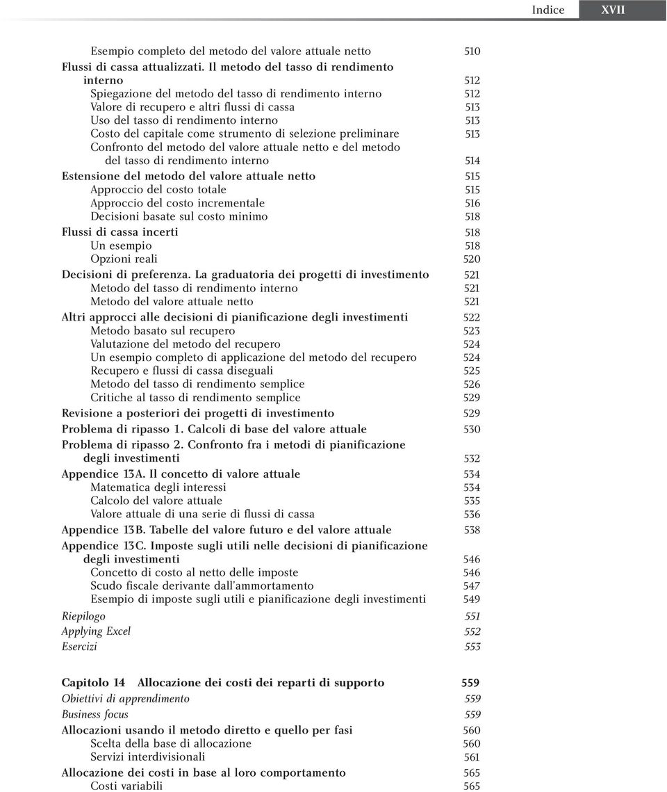 del capitale come strumento di selezione preliminare 513 Confronto del metodo del valore attuale netto e del metodo del tasso di rendimento interno 514 Estensione del metodo del valore attuale netto