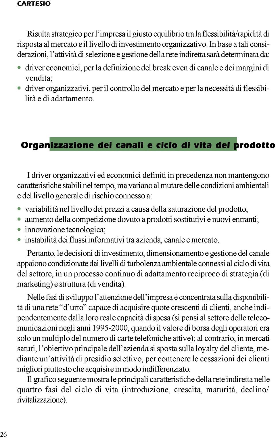 driver organizzativi, per il controllo del mercato e per la necessità di flessibilità e di adattamento.