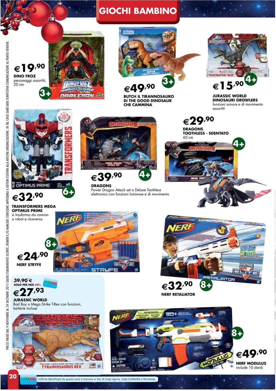 WORLD Bad Boy o Mega Strike T-Rex con funzioni, batterie incluse 20 24,90 NERF STRYFE 39,90 27,93,90 49 BUTCH IL TIRANNOSAURO DI THE GOOD DINOSAUR CHE CAMMINA,90 39 DRAGONS Power Dragon Attack set o