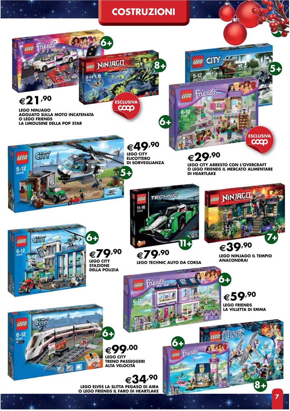 CITY STAZIONE DELLA POLIZIA 11+ 79,90 LEGO TECHNIC AUTO DA CORSA 7+ 39,90 LEGO NINJAGO IL TEMPIO ANACONDRAI 59,90 LEGO FRIENDS LA