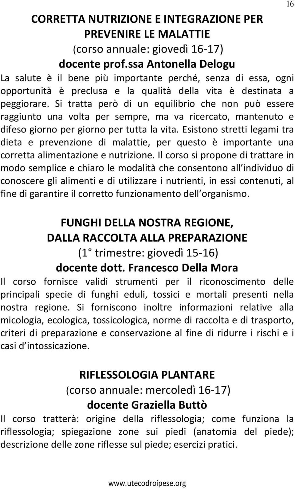 Si tratta però di un equilibrio che non può essere raggiunto una volta per sempre, ma va ricercato, mantenuto e difeso giorno per giorno per tutta la vita.