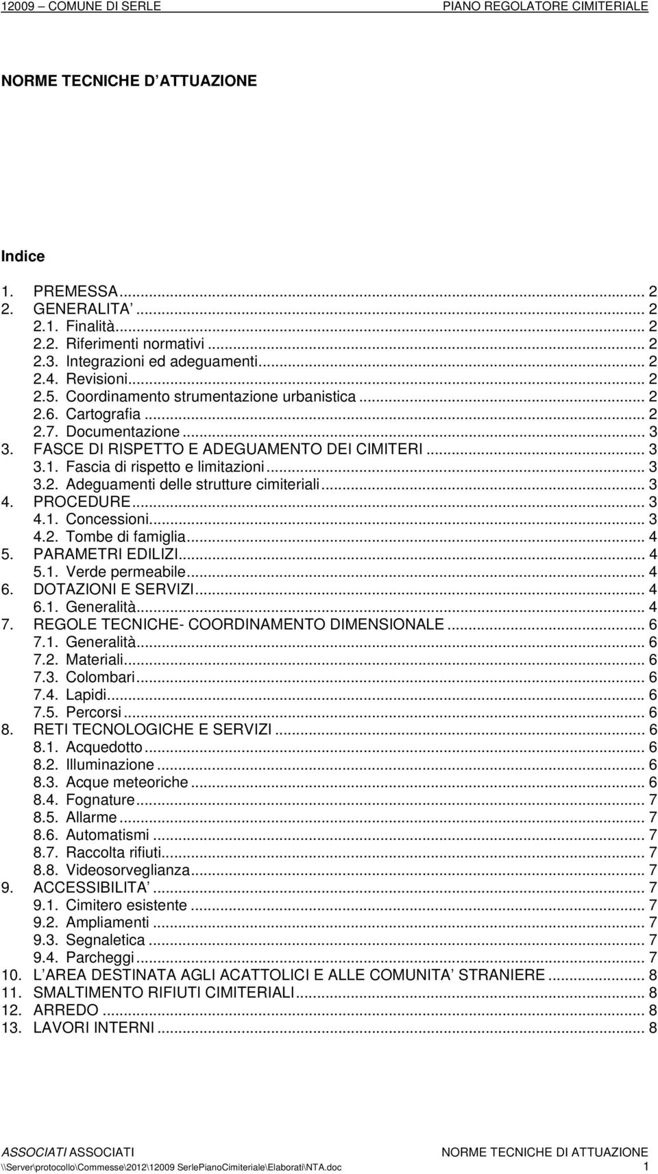 .. 3 4. PROCEDURE... 3 4.1. Concessioni... 3 4.2. Tombe di famiglia... 4 5. PARAMETRI EDILIZI... 4 5.1. Verde permeabile... 4 6. DOTAZIONI E SERVIZI... 4 6.1. Generalità... 4 7.