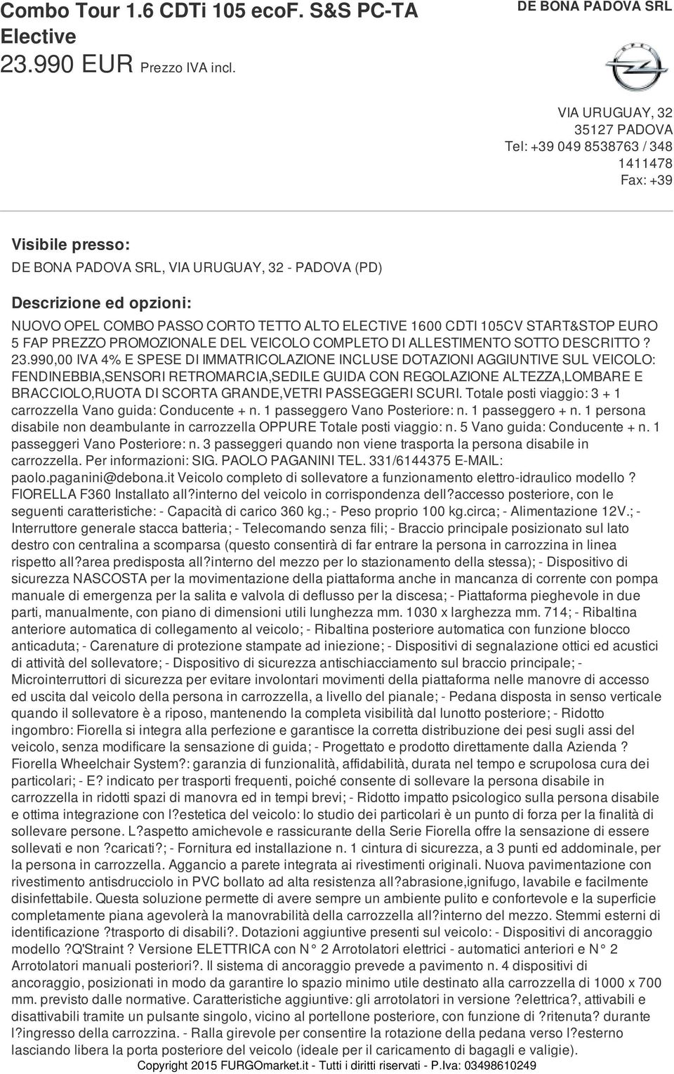 ALTO ELECTIVE 1600 CDTI 105CV START&STOP EURO 5 FAP PREZZO PROMOZIONALE DEL VEICOLO COMPLETO DI ALLESTIMENTO SOTTO DESCRITTO? 23.