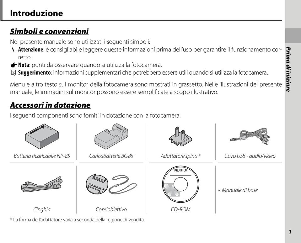 Menu e altro testo sul monitor della fotocamera sono mostrati in grassetto. Nelle illustrazioni del presente manuale, le immagini sul monitor possono essere semplificate a scopo illustrativo.