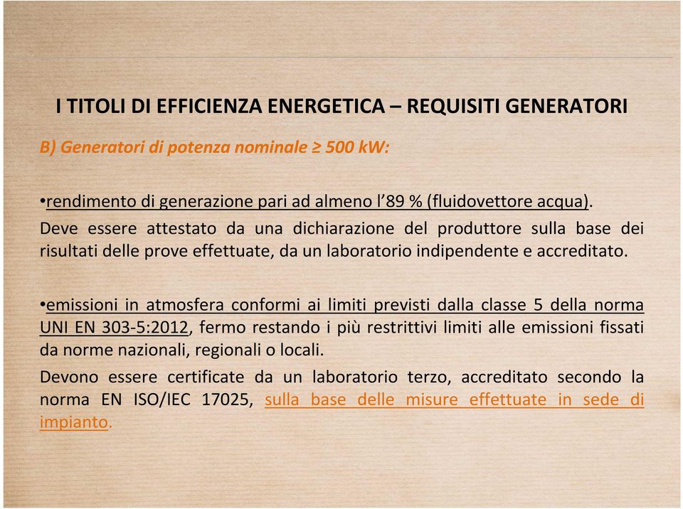 emissioni in atmosfera conformi ai limiti previsti dalla classe 5 della norma UNI EN 303-5:2012, fermo restando i più restrittivi limiti alle emissioni fissati da norme