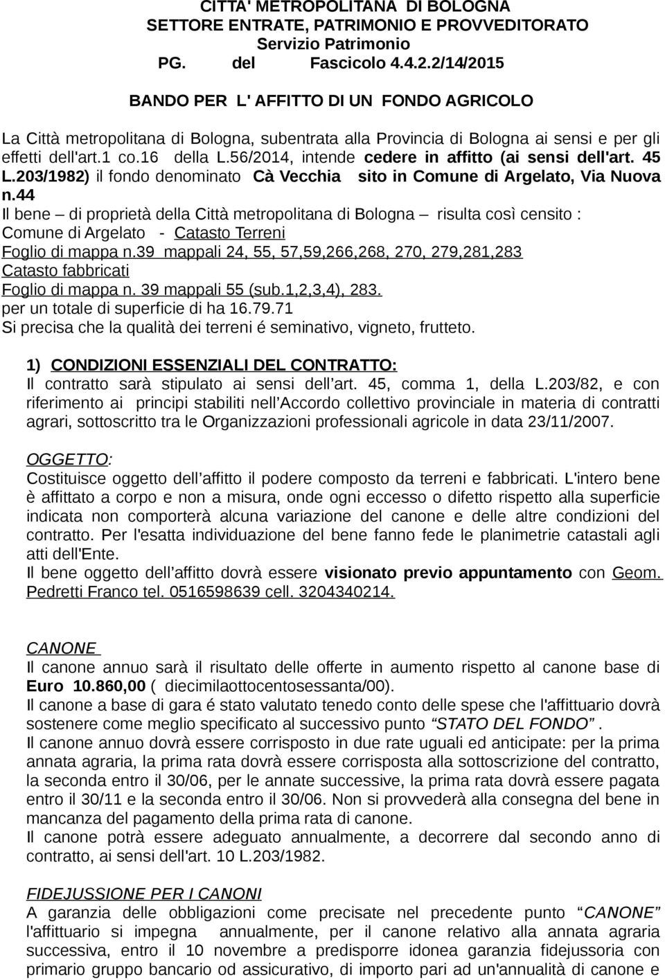 56/2014, intende cedere in affitto (ai sensi dell'art. 45 L.203/1982) il fondo denominato Cà Vecchia sito in Comune di Argelato, Via Nuova n.