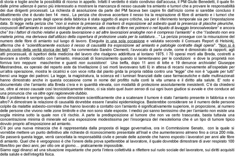 provare le responsabilità dei due dirigenti processati. La richiesta di assoluzione da parte del PM faceva ben capire fin dall inizio come si sarebbe concluso il dibattimento che è durato ben 14 mesi.