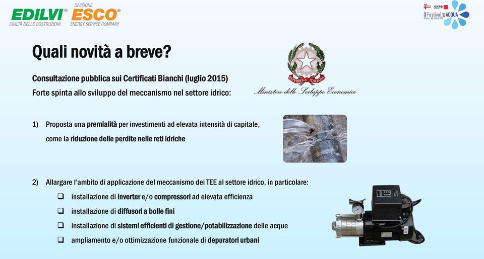 investimenti ad elevata intensità di capitale, come la riduzione delle perdite nelle reti idriche 2) Allargare l ambito di applicazione del meccanismo