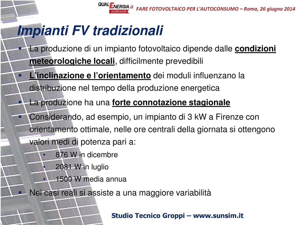 connotazione stagionale Considerando, ad esempio, un impianto di 3 kw a Firenze con orientamento ottimale, nelle ore centrali della giornata