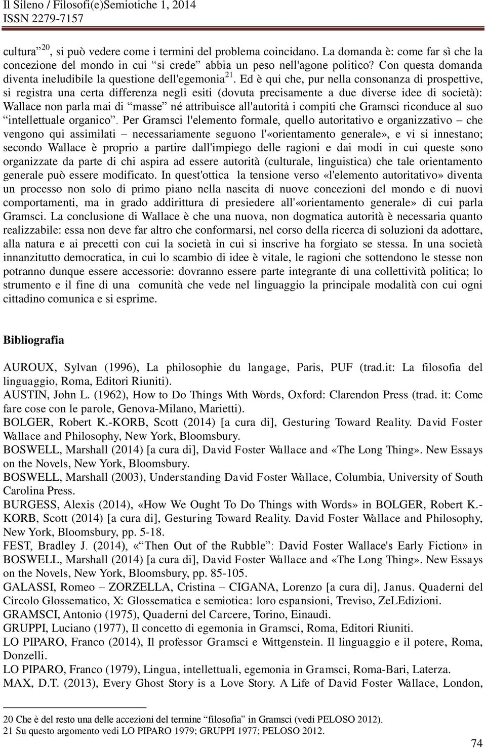 Ed è qui che, pur nella consonanza di prospettive, si registra una certa differenza negli esiti (dovuta precisamente a due diverse idee di società): Wallace non parla mai di masse né attribuisce