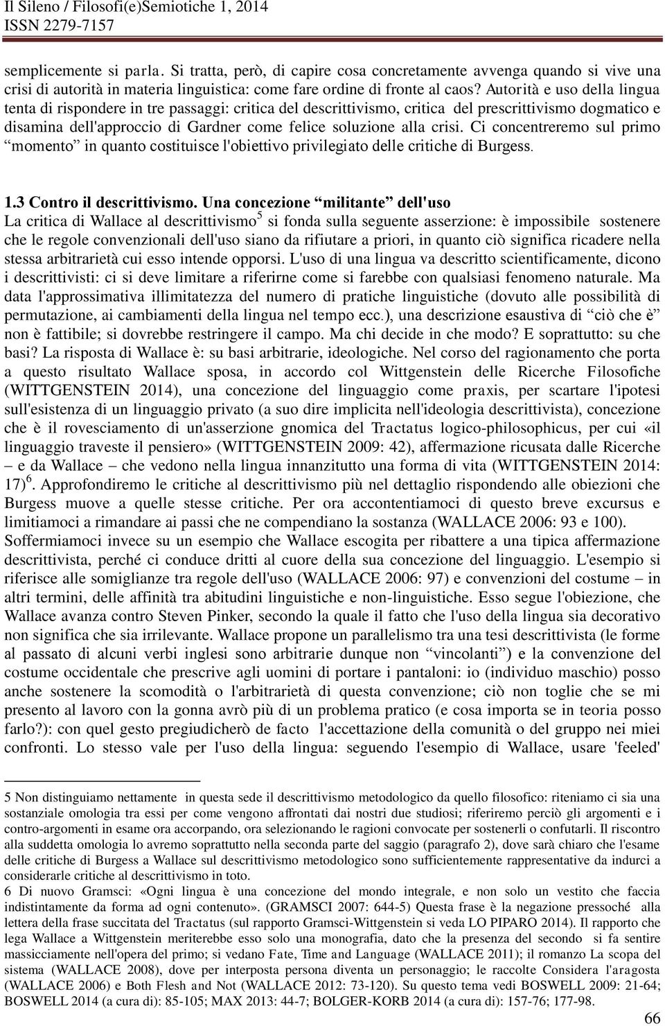 crisi. Ci concentreremo sul primo momento in quanto costituisce l'obiettivo privilegiato delle critiche di Burgess. 1.3 Contro il descrittivismo.