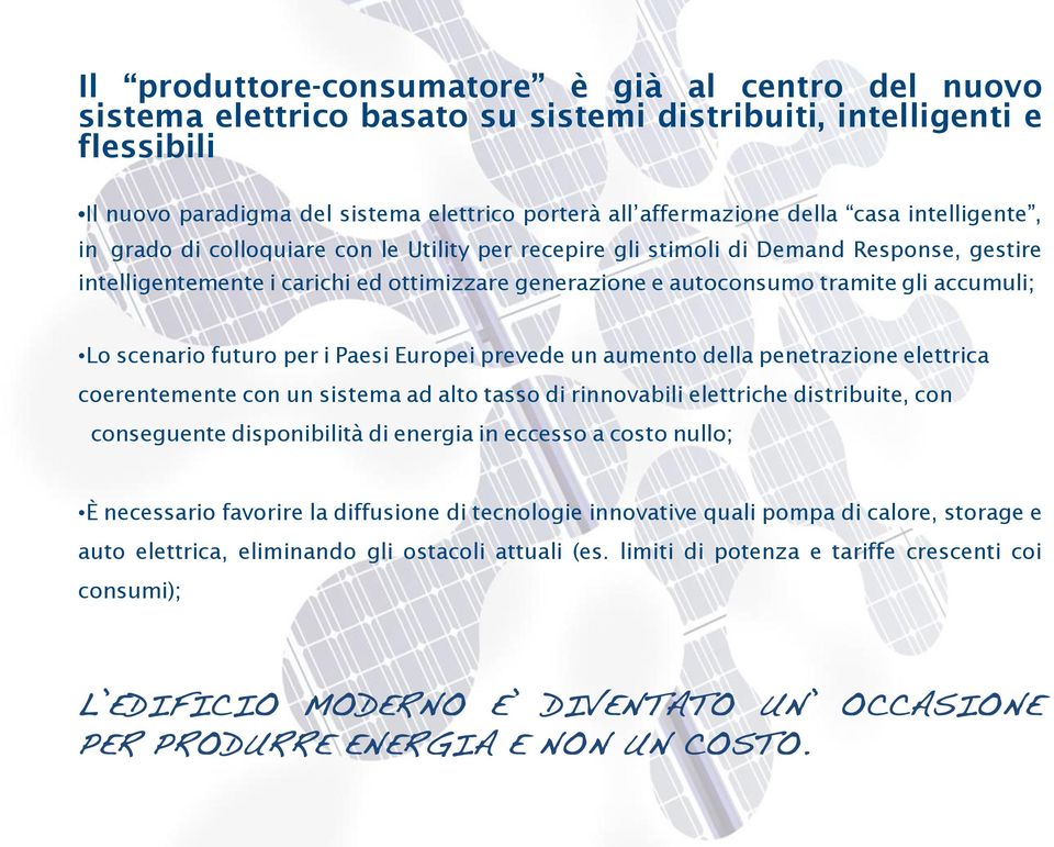 accumuli; Lo scenario futuro per i Paesi Europei prevede un aumento della penetrazione elettrica coerentemente con un sistema ad alto tasso di rinnovabili elettriche distribuite, con conseguente