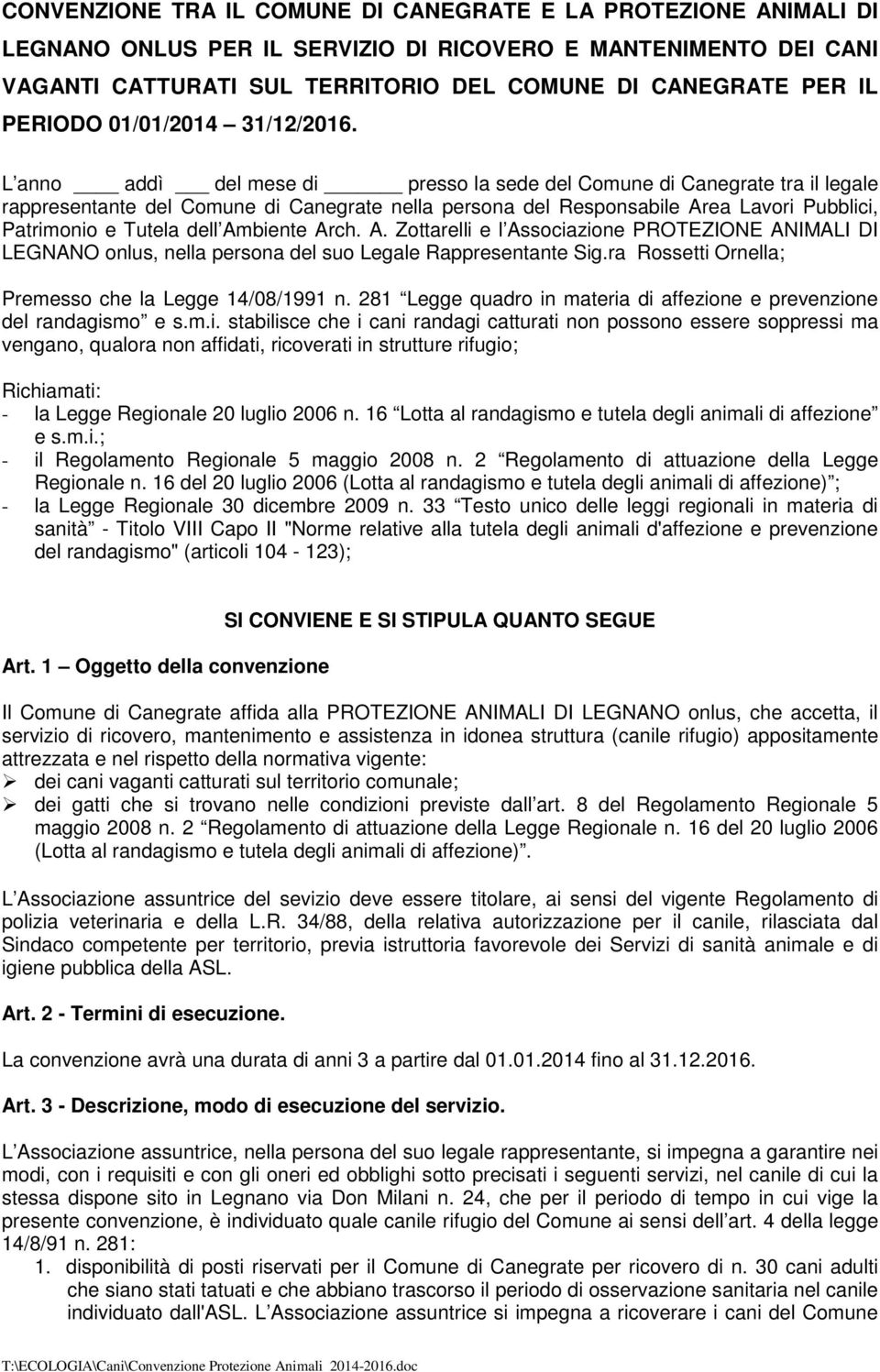 L anno addì del mese di presso la sede del Comune di Canegrate tra il legale rappresentante del Comune di Canegrate nella persona del Responsabile Area Lavori Pubblici, Patrimonio e Tutela dell