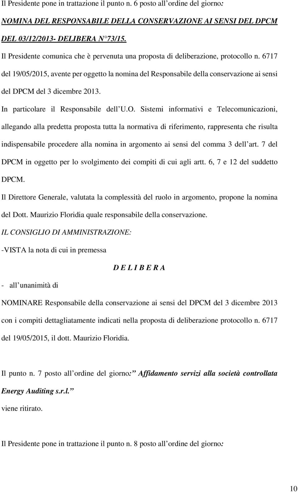 6717 del 19/05/2015, avente per oggetto la nomina del Responsabile della conservazione ai sensi del DPCM del 3 dicembre 2013. In particolare il Responsabile dell U.O.