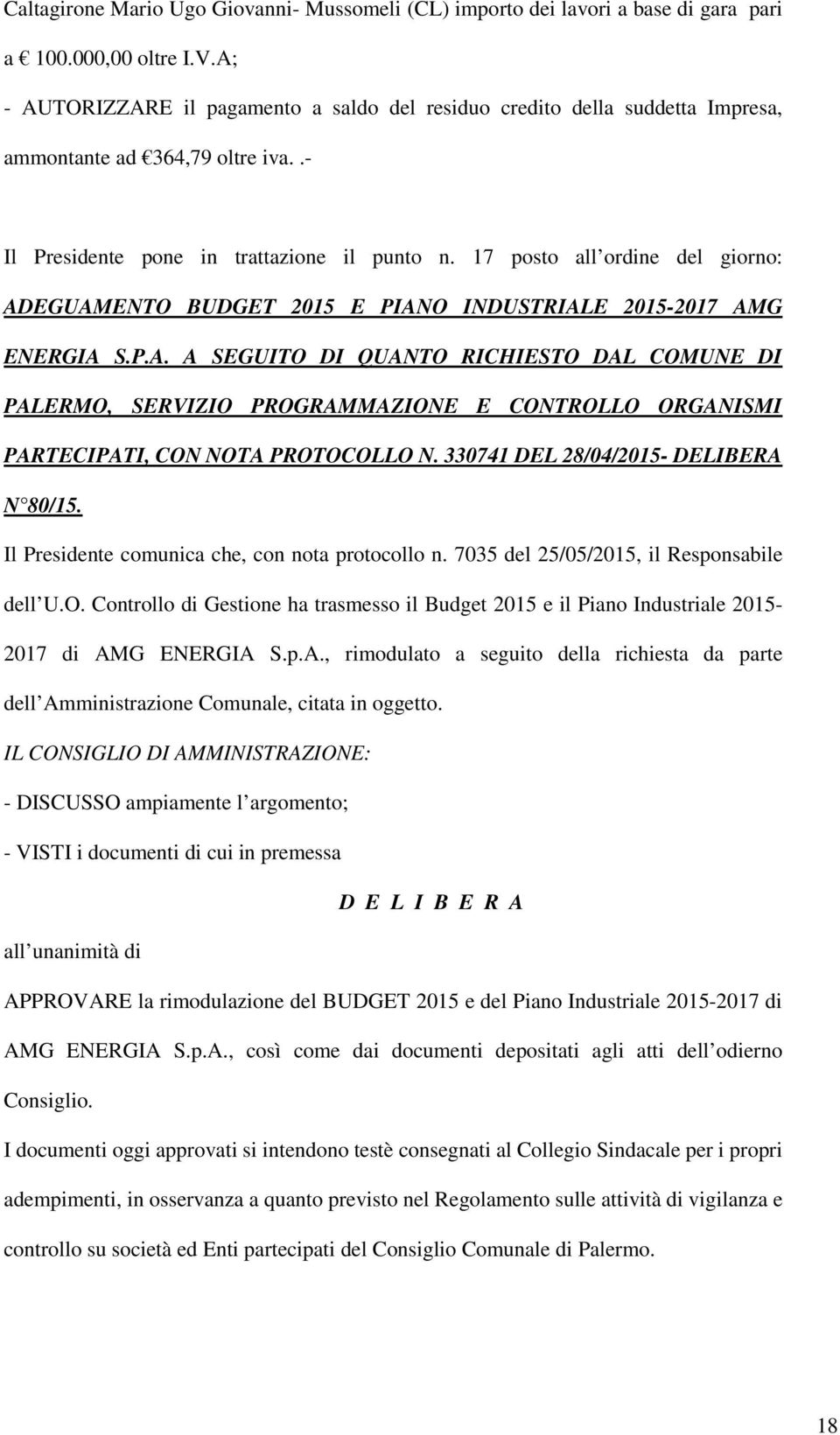 17 posto all ordine del giorno: ADEGUAMENTO BUDGET 2015 E PIANO INDUSTRIALE 2015-2017 AMG ENERGIA S.P.A. A SEGUITO DI QUANTO RICHIESTO DAL COMUNE DI PALERMO, SERVIZIO PROGRAMMAZIONE E CONTROLLO ORGANISMI PARTECIPATI, CON NOTA PROTOCOLLO N.