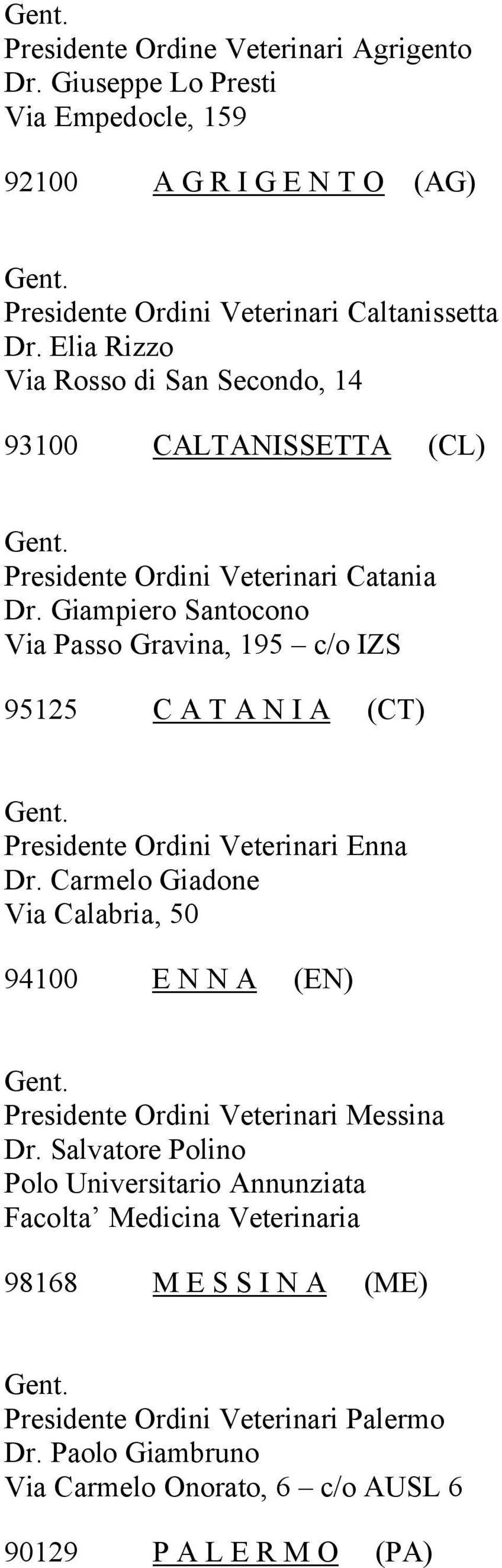 Giampiero Santocono Via Passo Gravina, 195 c/o IZS 95125 C A T A N I A (CT) Presidente Ordini Veterinari Enna Dr.