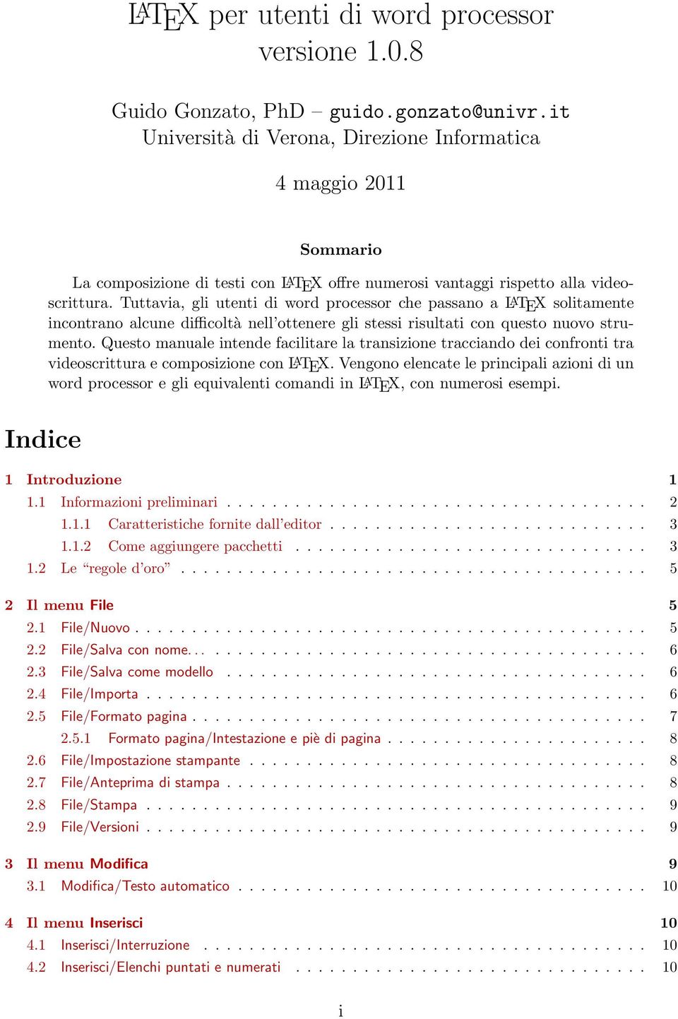 Tuttavia, gli utenti di word processor che passano a L A TEX solitamente incontrano alcune difficoltà nell ottenere gli stessi risultati con questo nuovo strumento.