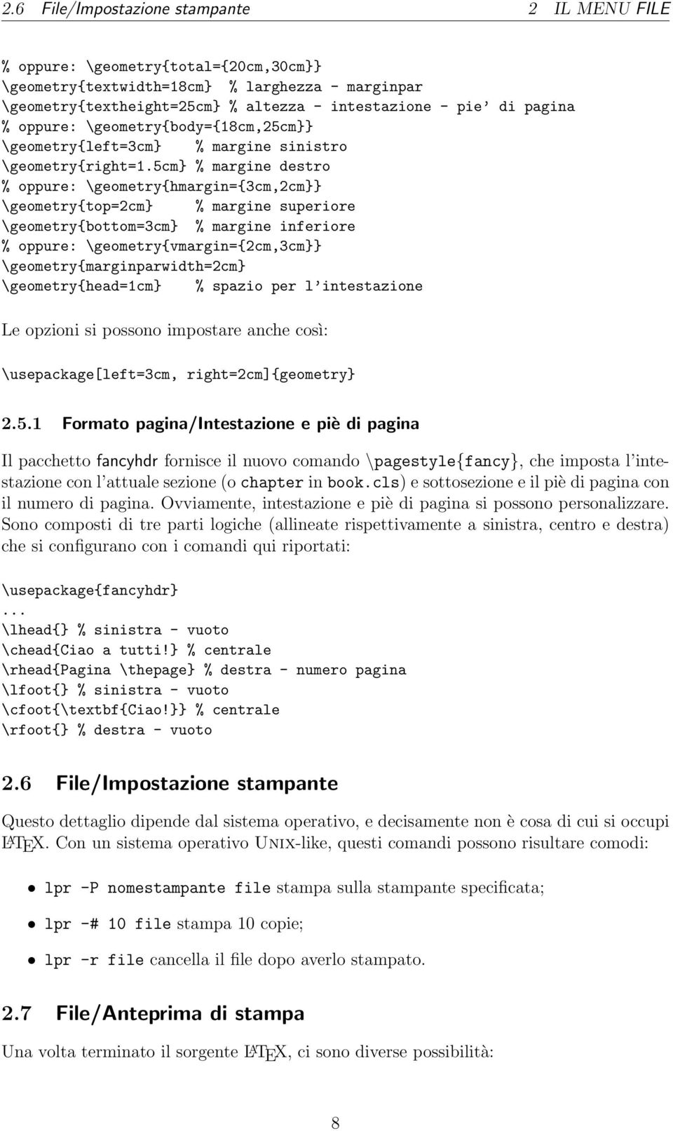 5cm} % margine destro % oppure: \geometry{hmargin={3cm,2cm}} \geometry{top=2cm} % margine superiore \geometry{bottom=3cm} % margine inferiore % oppure: \geometry{vmargin={2cm,3cm}}