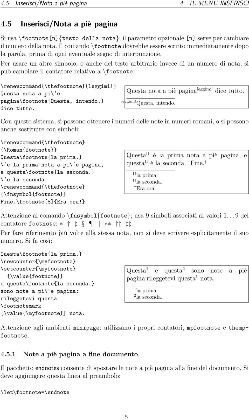 Per usare un altro simbolo, o anche del testo arbitrario invece di un numero di nota, si può cambiare il contatore relativo a \footnote: \renewcommand{\thefootnote}{leggimi!