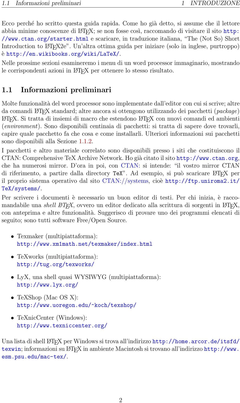 html e scaricare, in traduzione italiana, The (Not So) Short Introduction to L A TEX2e. Un altra ottima guida per iniziare (solo in inglese, purtroppo) è http://en.wikibooks.org/wiki/latex/.