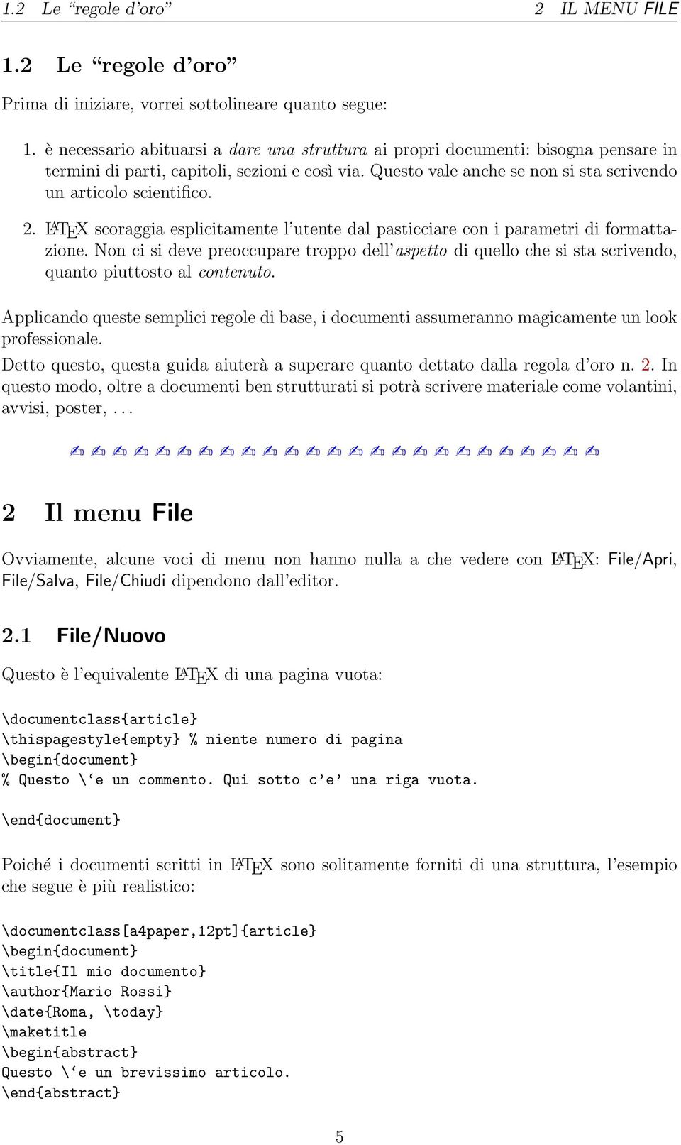 2. L A TEX scoraggia esplicitamente l utente dal pasticciare con i parametri di formattazione.