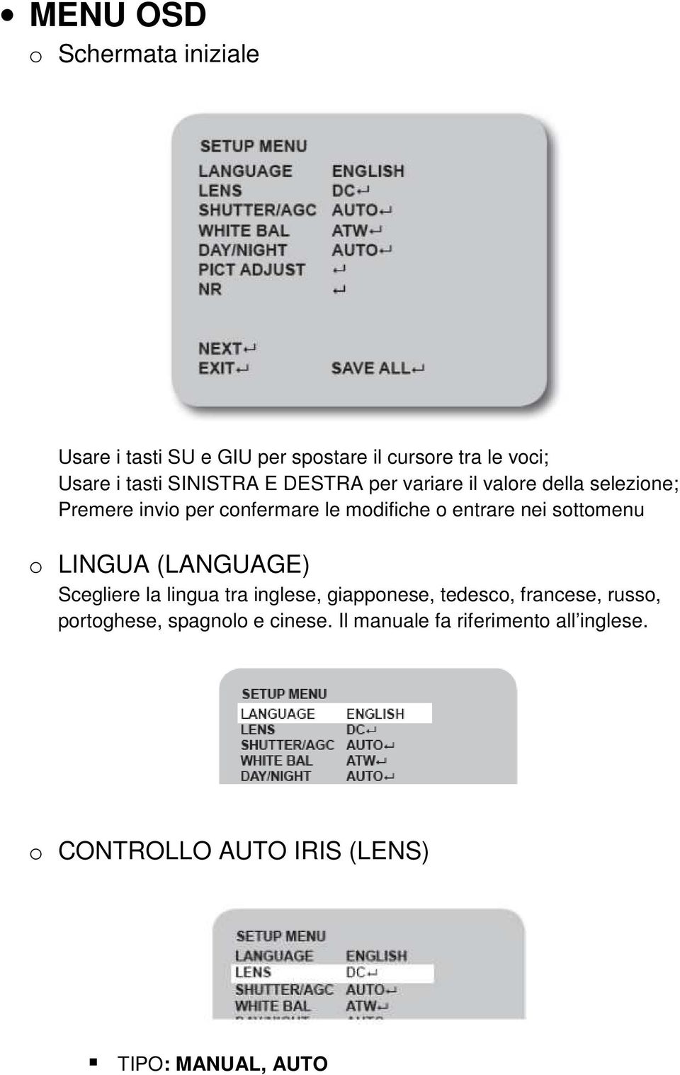 nei sottomenu o LINGUA (LANGUAGE) Scegliere la lingua tra inglese, giapponese, tedesco, francese, russo,