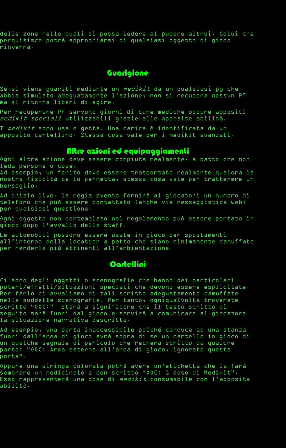 Per recuperare PF servono giorni di cure mediche oppure appositi medikit speciali utilizzabili grazie alle apposite abilità. I medikit sono usa e getta.