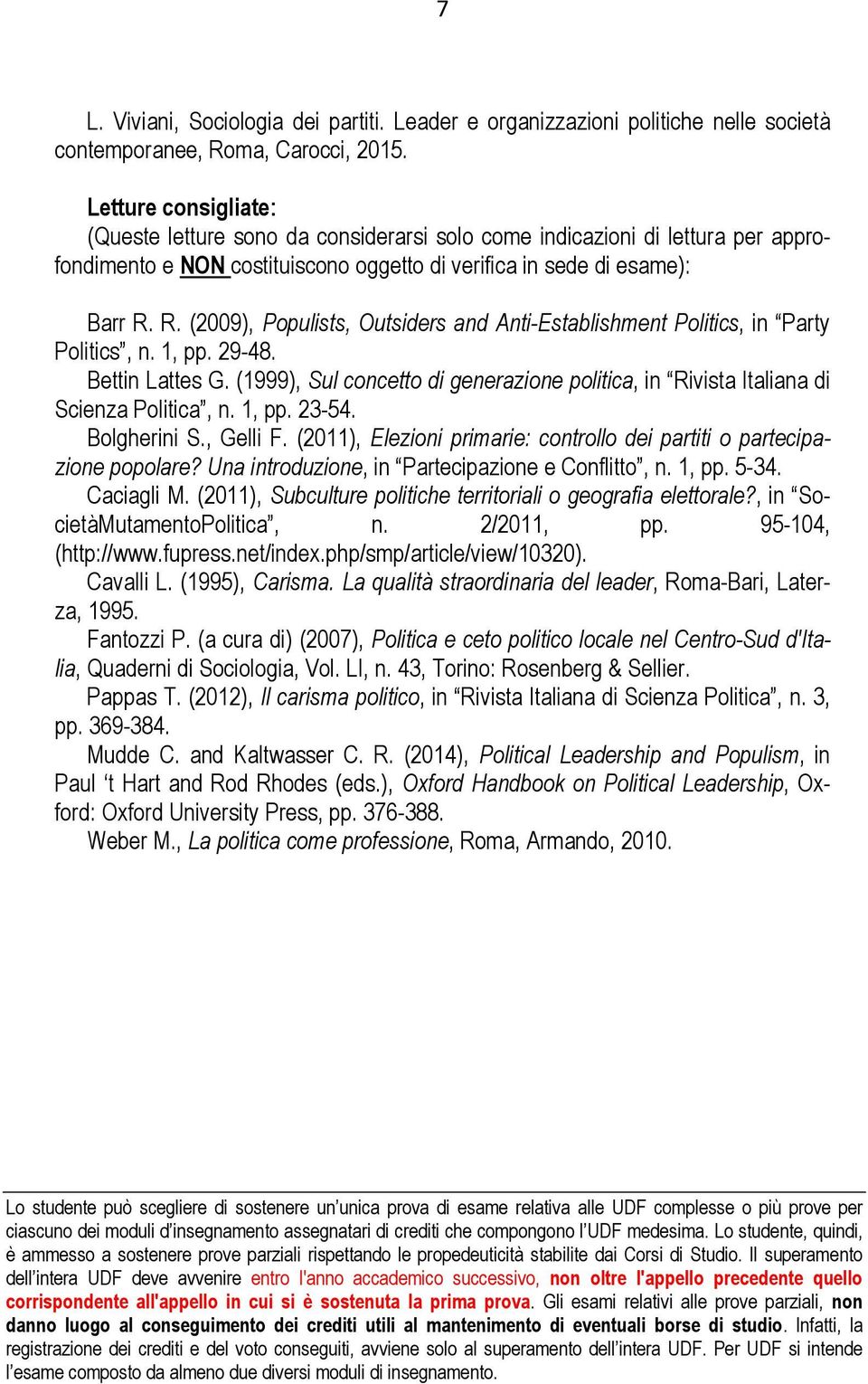 R. (2009), Populists, Outsiders and Anti-Establishment Politics, in Party Politics, n. 1, pp. 29-48. Bettin Lattes G.