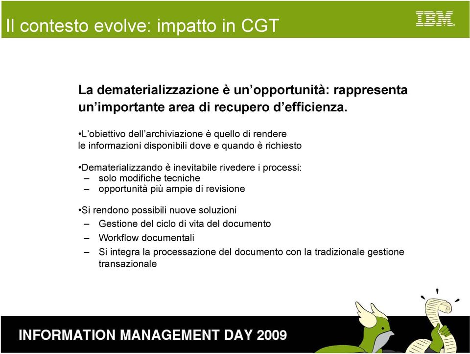 inevitabile rivedere i processi: solo modifiche tecniche opportunità più ampie di revisione Si rendono possibili nuove soluzioni