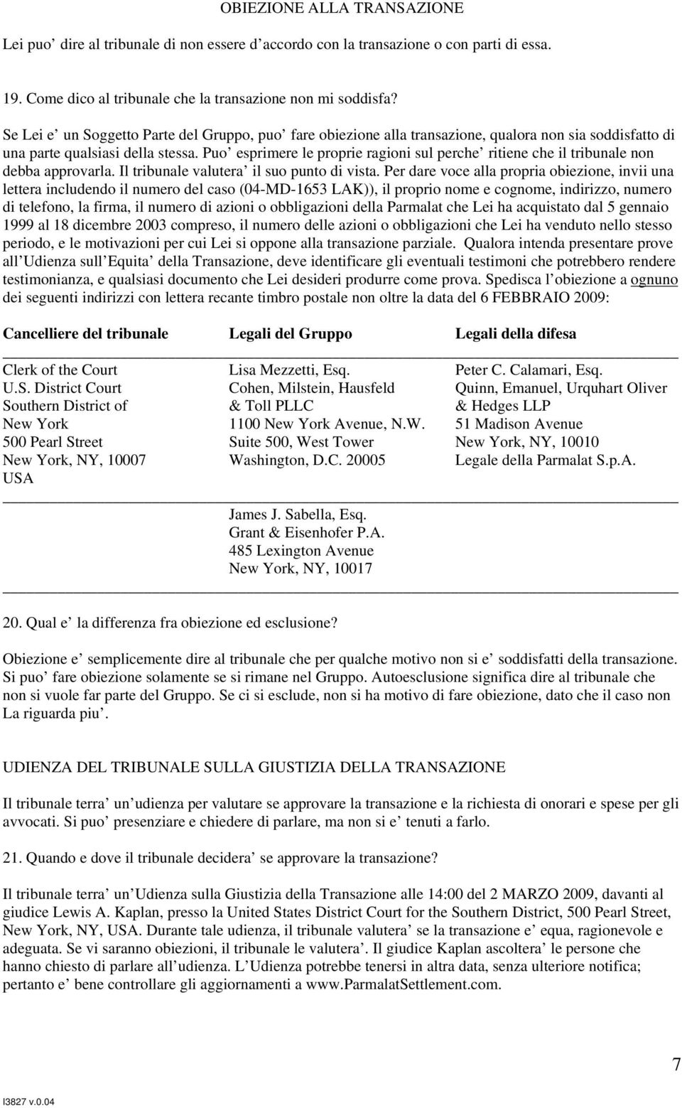 Puo esprimere le proprie ragioni sul perche ritiene che il tribunale non debba approvarla. Il tribunale valutera il suo punto di vista.