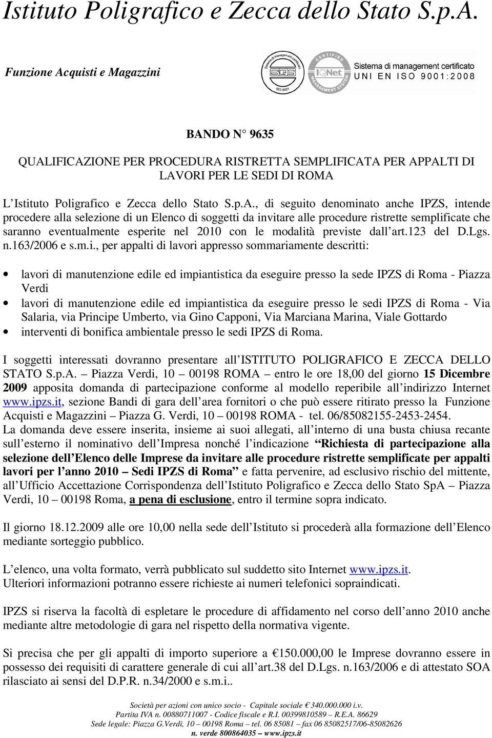 m.i., per appalti di lavori appresso sommariamente descritti: lavori di manutenzione edile ed impiantistica da eseguire presso la sede IPZS di Roma - Piazza Verdi lavori di manutenzione edile ed