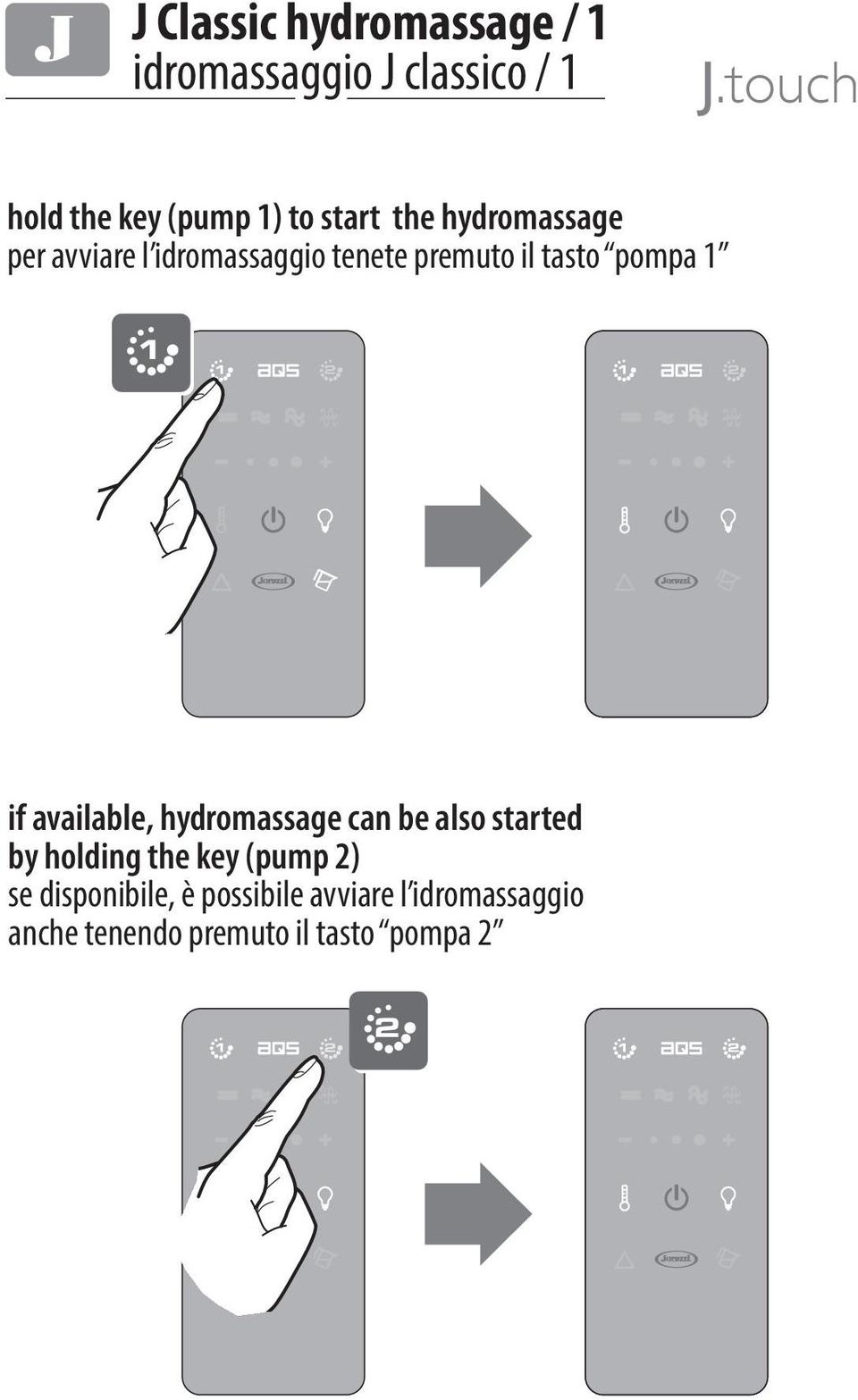 1 2 if available, hydromassage can be also started by holding the key (pump 2) se