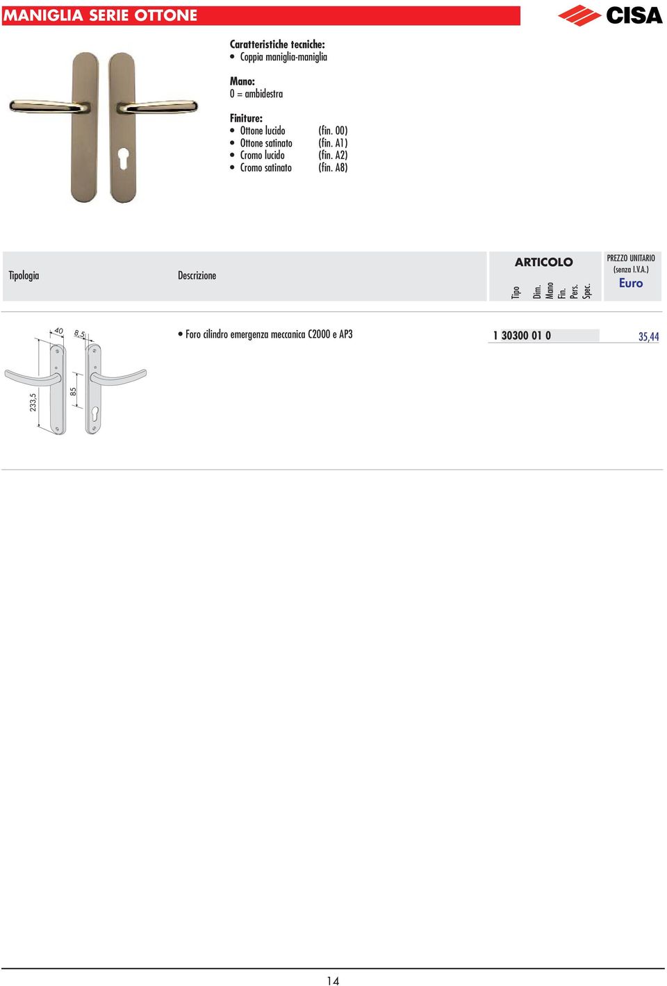 00) Ottone satinato (fin. A) Cromo lucido (fin.