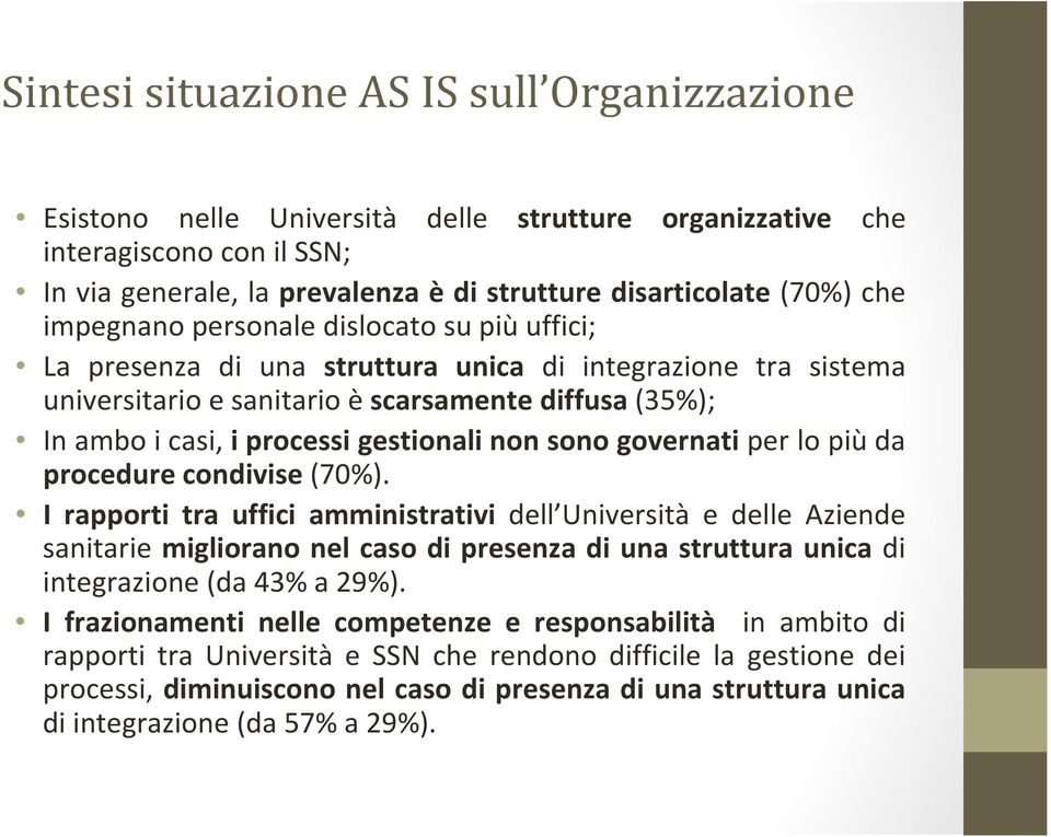 gestionali non sono governati per lo più da procedure condivise (70%).