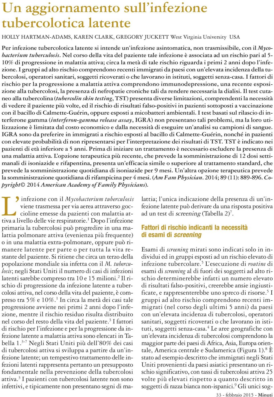 Nel corso della vita del paziente tale infezione è associata ad un rischio pari al 5-10% di progressione in malattia attiva; circa la metà di tale rischio riguarda i primi 2 anni dopo l infezione.