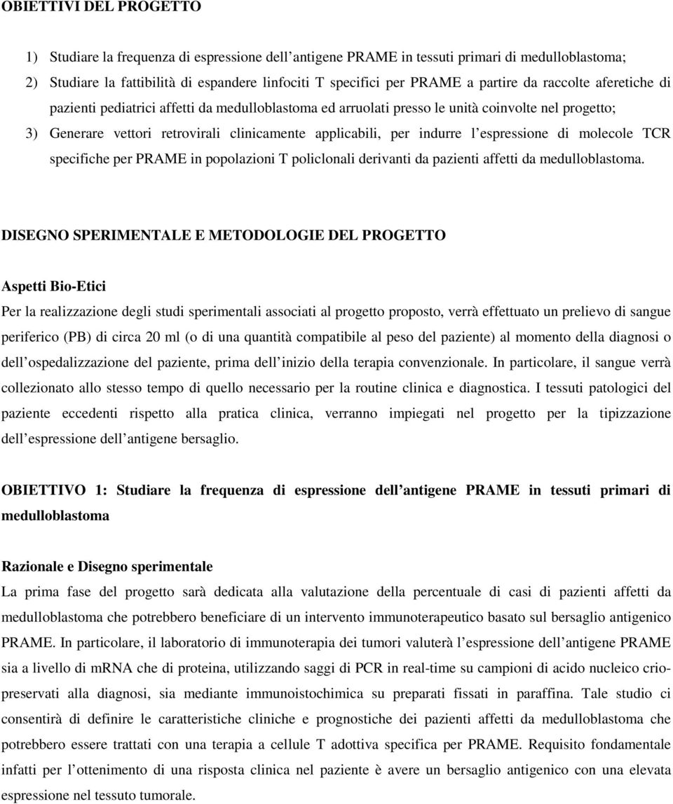 indurre l espressione di molecole TCR specifiche per PRAME in popolazioni T policlonali derivanti da pazienti affetti da medulloblastoma.