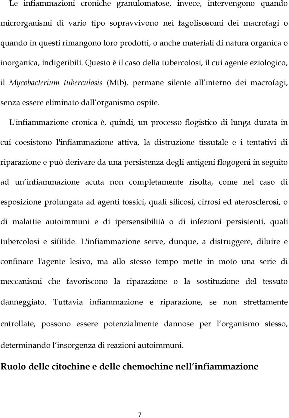 Questo è il caso della tubercolosi, il cui agente eziologico, il Mycobacterium tuberculosis (Mtb), permane silente all interno dei macrofagi, senza essere eliminato dall organismo ospite.