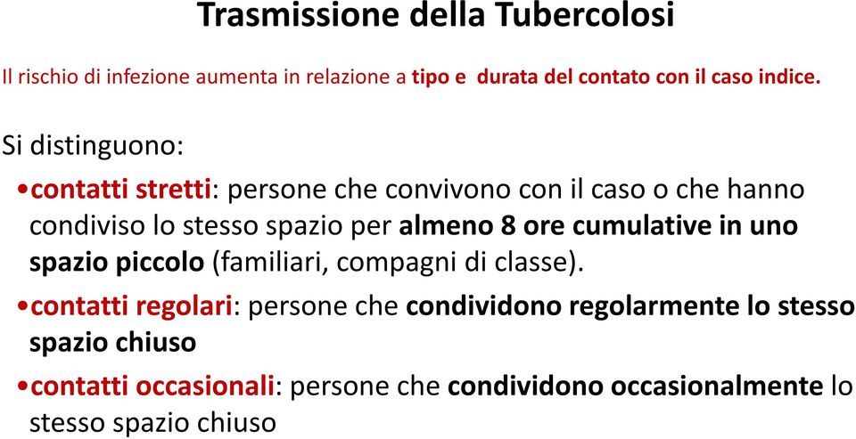 Si distinguono: contatti stretti: persone che convivono con il caso o che hanno condiviso lo stesso spazio per almeno 8