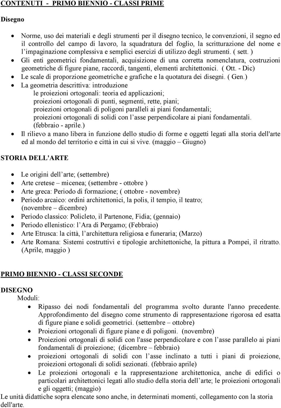 ) Gli enti geometrici fondamentali, acquisizione di una corretta nomenclatura, costruzioni geometriche di figure piane, raccordi, tangenti, elementi architettonici. ( Ott.