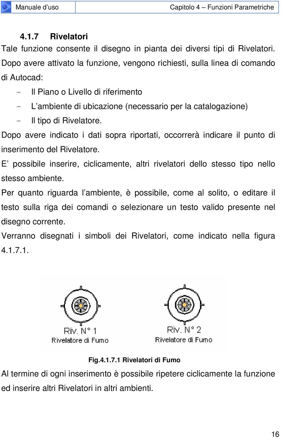 Rivelatore. Dopo avere indicato i dati sopra riportati, occorrerà indicare il punto di inserimento del Rivelatore.